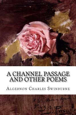 A Channel Passage and Other Poems by Algernon Charles Swinburne