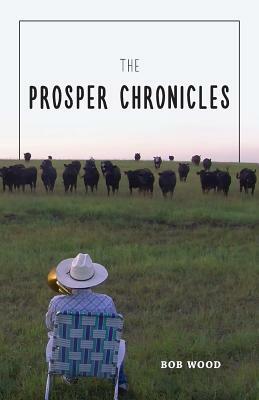The Prosper Chronicles by Robert E. Wood