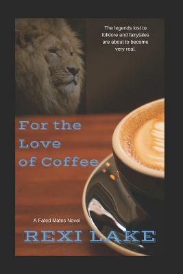 For the Love of Coffee by Rexi Lake