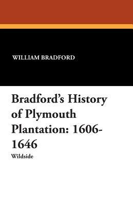 Bradford's History of Plymouth Plantation: 1606-1646 by William Bradford