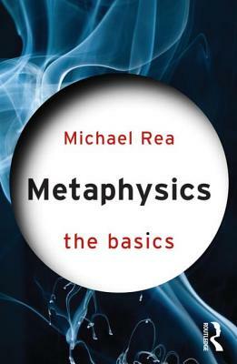 Metaphysics: The Basics by Michael Rea