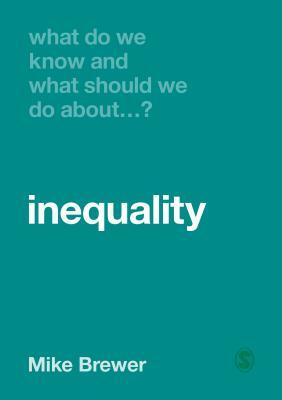 What Do We Know and What Should We Do about Inequality? by Mike Brewer