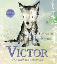 Victor, the Wolf with Worries by Catherine Rayner