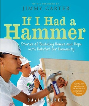 If I Had a Hammer: Stories of Building Homes and Hope with Habitat for Humanity by David Rubel