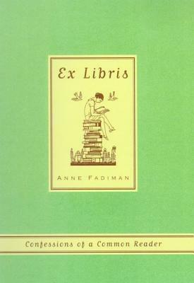 Ex Libris: Confessions of a Common Reader by Anne Fadiman