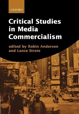 Critical Studies In Media Commercialism by Lance Strate, Robin Andersen