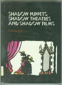 Shadow Puppets, Shadow Theatres and Shadow Films by Lotte Reiniger