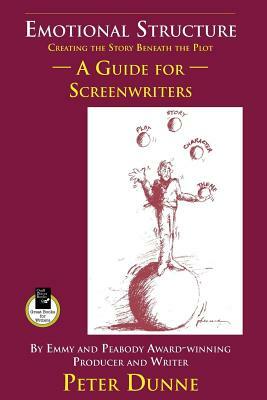 Emotional Structure: Creating the Story Beneath the Plot: A Guide for Screenwriters by Peter Dunne