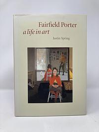 Fairfield Porter: A Life in Art by Justin Spring