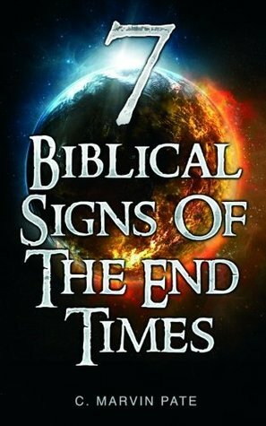 7 Biblical Signs of the End Times by C. Marvin Pate