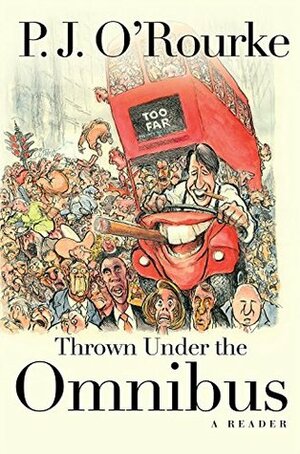 Thrown Under the Omnibus: A Reader by P.J. O'Rourke
