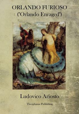 Orlando Furioso: Orlando Enraged by Ludovico Ariosto