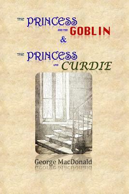 The Princess and the Goblin & The Princess and Curdie by George MacDonald