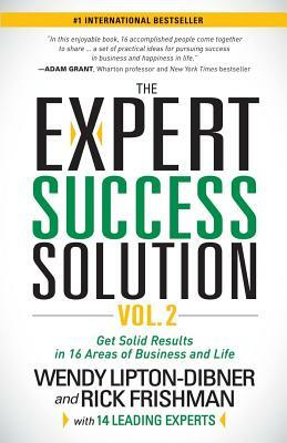 The Expert Success Solution: Get Solid Results in 16 Areas of Business and Life by Rick Frishman, Wendy Lipton-Dibner