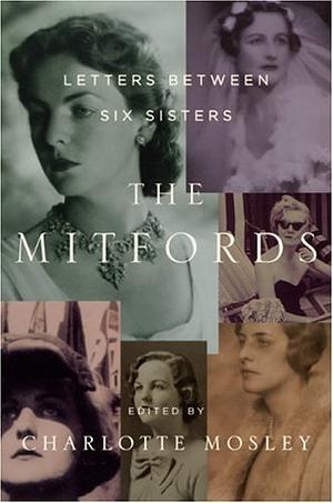 The Mitfords: Letters Between Six Sisters by Charlotte Mosley