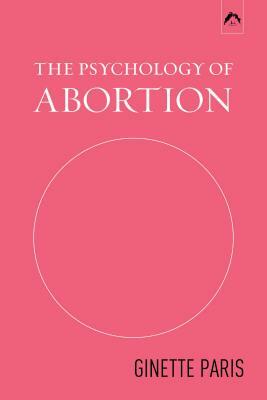 The Psychology of Abortion by Ginette Paris