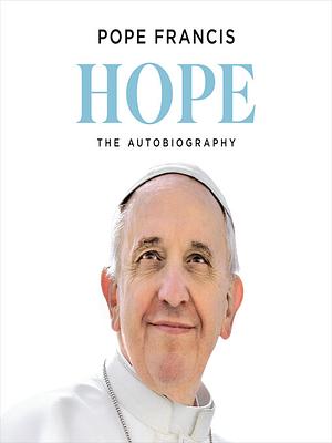 Hope: The Autobiography by Pope Francis