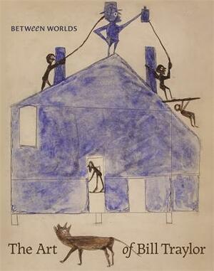 Between Worlds: The Art of Bill Traylor by Leslie Umberger