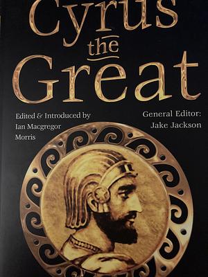 Cyrus the Great: Epic and Legendary Leaders by J.K. Jackson
