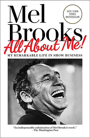 All about Me!: My Remarkable Life in Show Business by Mel Brooks