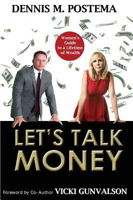 Let's Talk Money: Women's Guide to a Lifetime of Wealth by Dennis M. Postema, Vicki Gunvalson