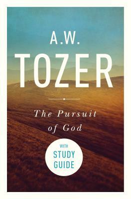 The Pursuit of God with Study Guide: The Human Thirst for the Divine by A.W. Tozer