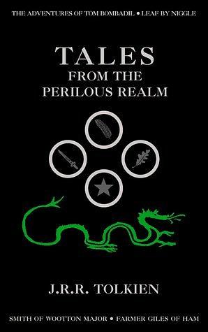 Tales from the Perilous Realm: "Farmer Giles of Ham", "Leaf by Niggle", "Adventures of Tom Bombadil" and "Smith of Wootton Major" by J.R.R. Tolkien