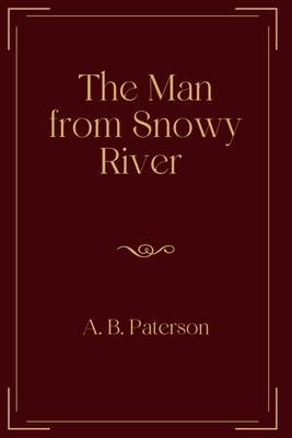 The Man from Snowy River: Exclusive Edition by A B Paterson