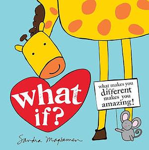 What If?: What Makes You Different Makes You Amazing! by Sandra Magsamen