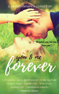 You & Me Forever: A Sweet Romance Collection by Constance Roberts, Cindy Ray Hale, Audrey Rich, Yesenia Vargas, Pamita Rao, Megan Linski, T. Ariyanna, Amy Reese