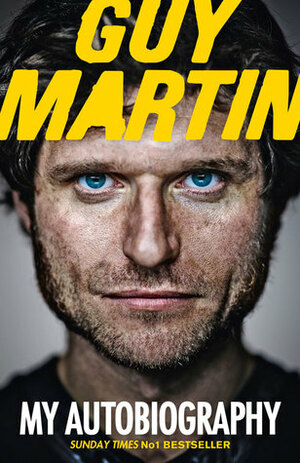 Guy Martin: My Autobiography by Guy Martin