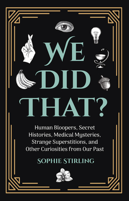 We Did That?: (trivia & Fun Facts, Humor, for Fans of Uncle John's New & Improved Funniest Ever) by Sophie Stirling