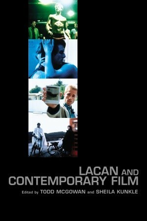 Lacan and Contemporary Film by Renata Salecl, Hilary Neroni, Slavoj Žižek, Frances L. Restuccia, Juliet Flower MacCannell, Paul Eisenstein, Mark Pizzato, Todd McGowan, Sheila Kunkle