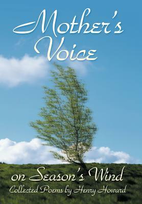 Mother's Voice on Season's Wind: Collected Poems by Henry Howard by Henry Howard
