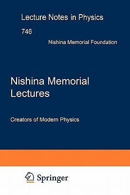 Nishina Memorial Lectures: Creators of Modern Physics by 