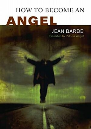 How to Become an Angel by Jean Barbe