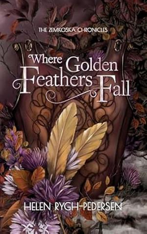 Where Golden Feathers Fall by Helen Rygh-Pedersen