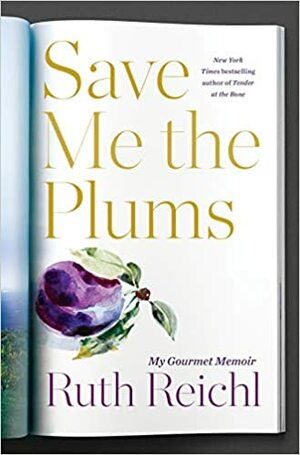 Save Me the Plums: My Gourmet Memoir by Ruth Reichl