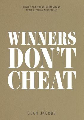 Winners Don't Cheat: Advice for Young Australians from a Young Australian by Sean Jacobs