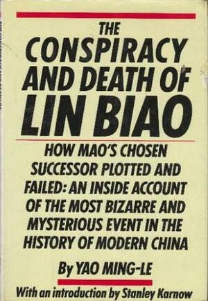 The Conspiracy and Death of Lin Biao by Ming-Le Yao, Stanley Karnow, Yao Ming-Le