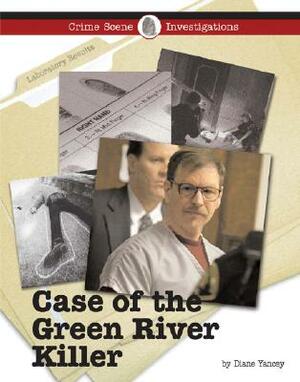 The Case of the Green River Killer by Diane Yancey