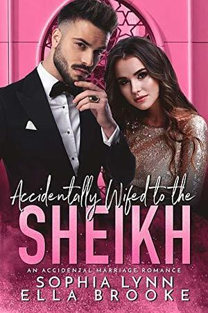 Accidentally Wifed to the Sheikh by Sophia Lynn, Sophia Lynn, Ella Brooke