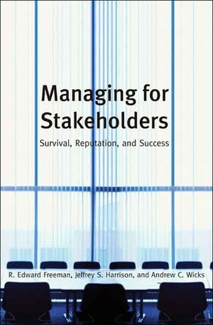 Managing for Stakeholders: Survival, Reputation, and Success by Jeffrey S. Harrison, Andrew C. Wicks, R. Edward Freeman