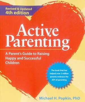 Active Parenting: A Parent's Guide to Raising Happy and Successful Children by Michael Popkin