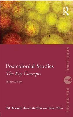 Post-Colonial Studies: The Key Concepts by Gareth Griffiths, Bill Ashcroft, Helen Tiffin