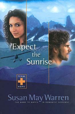 Expect the Sunrise by Susan May Warren