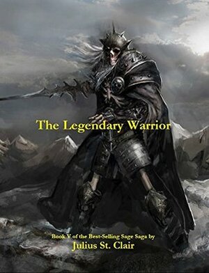 The Legendary Warrior by Julius St. Clair