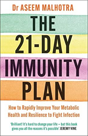 The 21-Day Immunity Plan: 'A perfect way to take the first step to transforming your life' - From the Foreword by Tom Watson by Aseem Malhotra