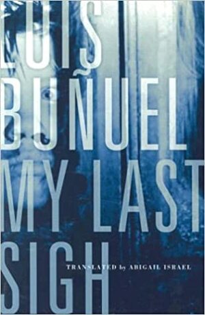 My Last Sigh by Luis Buñuel