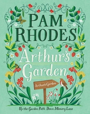 Arthur's Garden: Up the Garden Path, Down Memory Lane by Pam Rhodes